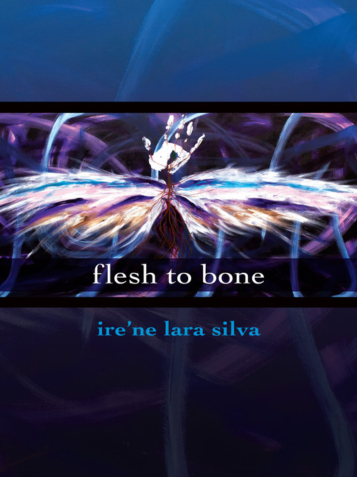 Title details for Flesh to Bone by ire'ne lara silva - Available